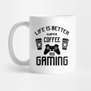 Life is better with gaming and coffee Mug